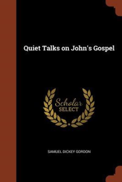 Quiet Talks on John's Gospel - Samuel Dickey Gordon - Books - Pinnacle Press - 9781374961807 - May 26, 2017