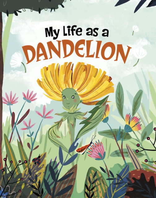 My Life as a Dandelion - My Life Cycle - John Sazaklis - Books - Capstone Global Library Ltd - 9781398242807 - July 20, 2023