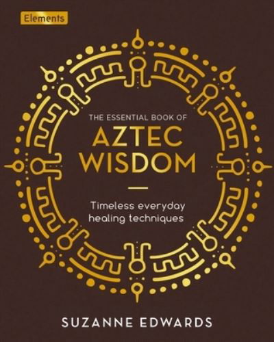 Cover for Suzanne Edwards · The Essential Book of Aztec Wisdom (Hardcover Book) (2022)