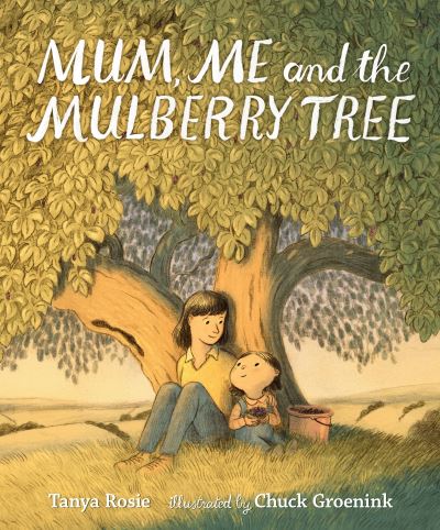 Mum, Me and the Mulberry Tree - Tanya Rosie - Books - Walker Books Ltd - 9781406389807 - March 3, 2022