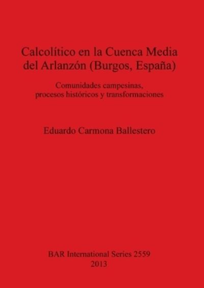 Cover for Eduardo Carmona Ballestero · Calcolitico en la Cuenca Media del Arlanzon (Burgos Espana) (Paperback Book) (2013)