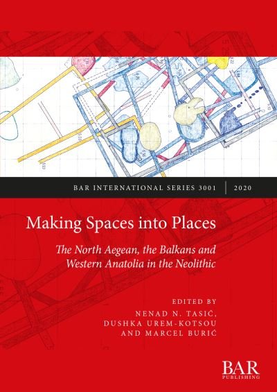 Cover for Nenad N. Tasic · Making Spaces into Places: The North Aegean, the Balkans and Western Anatolia in the Neolithic (Taschenbuch) (2020)