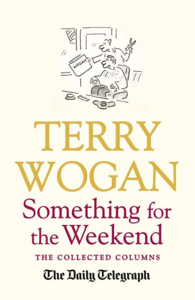 Something for the Weekend: The Collected Columns of Sir Terry Wogan - Wogan, Sir Terry, OBE - Books - Orion Publishing Co - 9781409148807 - January 15, 2015