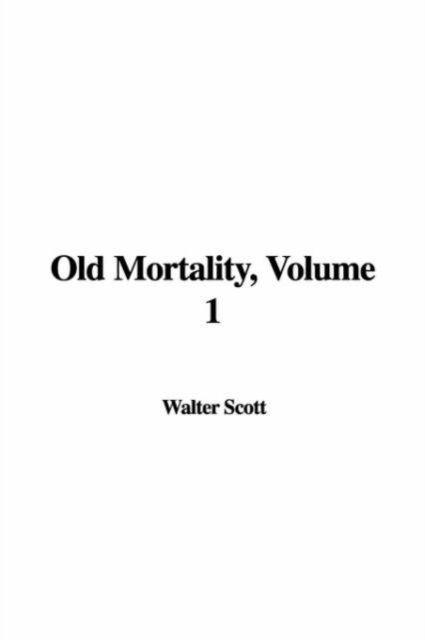 Cover for Scott, Sir Walter, Llb · Old Mortality, Volume 1 (Gebundenes Buch) (2005)