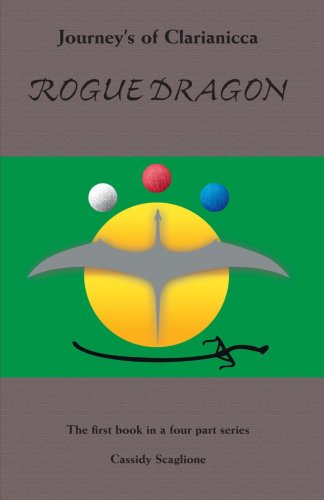 Cover for Cassidy Scaglione · Journey's of Clarianicca: Rogue Dragon (Journey's of Clarianicca S) (Paperback Book) (2006)