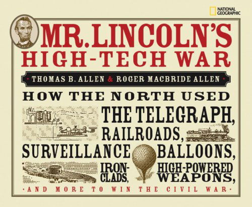 Cover for Roger MacBride Allen · Mr. Lincoln's High-Tech War: How the North Used the Telegraph, Railroads, Surveillance Balloons, Ironclads, High-Powered Weapons, and More to Win the Civil War (Hardcover Book) (2009)