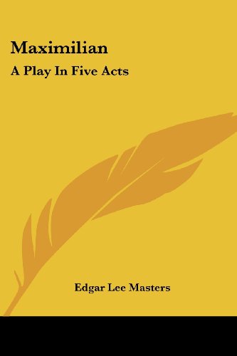 Cover for Edgar Lee Masters · Maximilian: a Play in Five Acts (Taschenbuch) (2007)