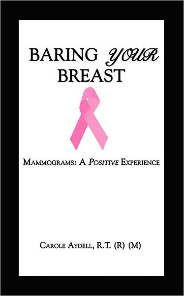 Cover for Carole Aydell · Baring Your Breast: Mammograms: a Positive Experience (Paperback Book) (2008)