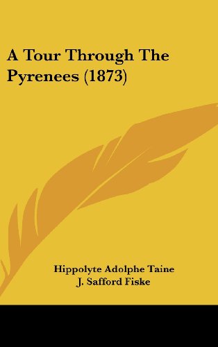 A Tour Through the Pyrenees (1873) - Hippolyte Adolphe Taine - Books - Kessinger Publishing, LLC - 9781437011807 - August 18, 2008