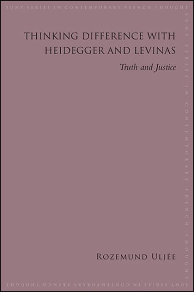 Cover for Rozemund Uljee · Thinking Difference with Heidegger and Levinas: Truth and Justice - SUNY series in Contemporary French Thought (Paperback Book) (2021)