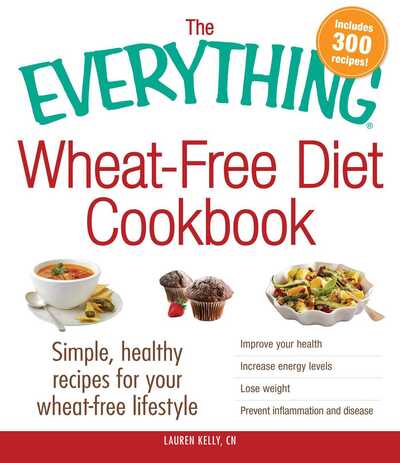 Cover for Lauren Kelly · The Everything Wheat-Free Diet Cookbook: Simple, Healthy Recipes for Your Wheat-Free Lifestyle - Everything (R) (Pocketbok) (2013)