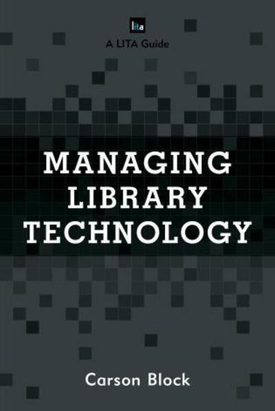 Cover for Carson Block · Managing Library Technology: A LITA Guide - LITA Guides (Innbunden bok) (2017)