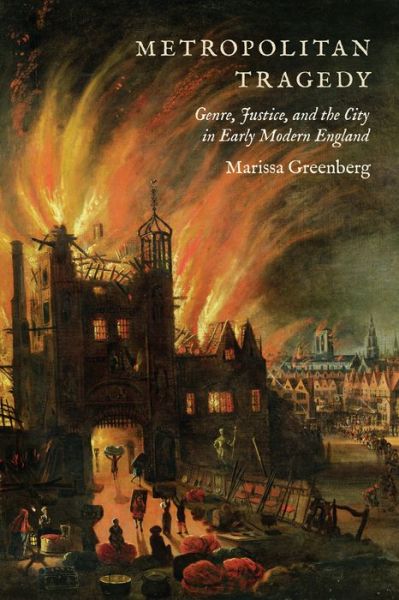 Marissa Greenberg · Metropolitan Tragedy: Genre, Justice, and the City in Early Modern England (Hardcover Book) (2015)