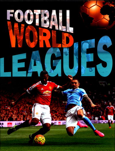 Football World: Leagues - Football World - James Nixon - Książki - Hachette Children's Group - 9781445155807 - 27 lipca 2017