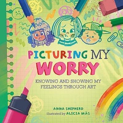 Cover for Anna Shepherd · All the Colours of Me: Picturing My Worry: Knowing and showing my feelings through art - All the Colours of Me (Paperback Book) (2024)