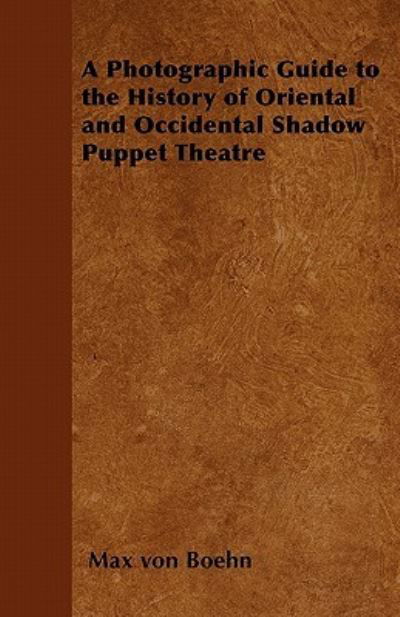 Cover for Max Von Boehn · A Photographic Guide to the History of Oriental and Occidental Shadow Puppet Theatre (Pocketbok) (2011)