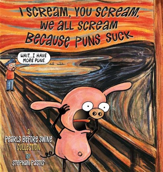 Cover for Stephan Pastis · I Scream, You Scream, We All Scream Because Puns Suck: A Pearls Before Swine Collection - Pearls Before Swine (Paperback Book) (2017)