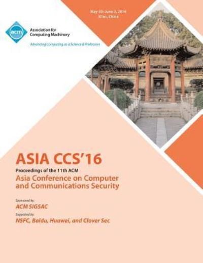 Cover for Asia Ccs 16 Conference Committee · 2016 ACM Asia Conference on Computer and Communications Security (Pocketbok) (2016)