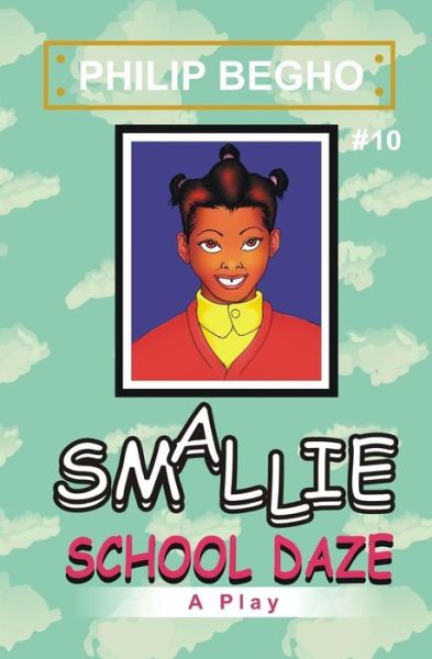 Smallie 10: School Daze: Smallie Play Series - Philip Begho - Książki - CreateSpace Independent Publishing Platf - 9781451516807 - 10 marca 2010