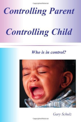 Cover for Gary Schulz · Controlling Parent    Controlling Child (Paperback Book) (2011)