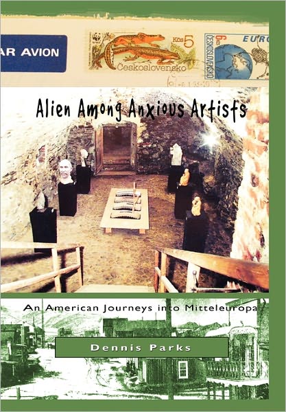 Cover for Dennis Parks · Alien Among Anxious Artists (Paperback Book) (2011)