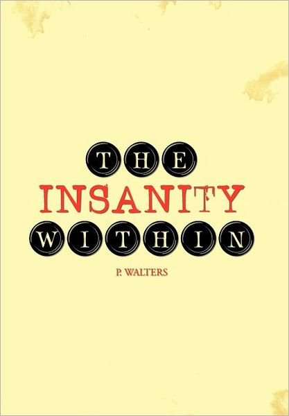 Cover for P Walters · The Insanity Within (Hardcover Book) (2011)
