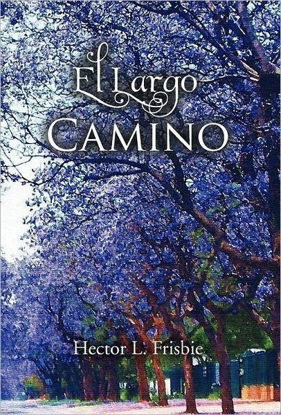 Cover for Hector L. Frisbie · El Largo Camino (Hardcover bog) [Spanish edition] (2011)