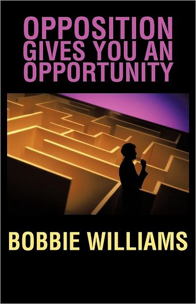 Cover for Bobbie Williams · Opposition Gives You an Opportunity (Paperback Book) (2012)
