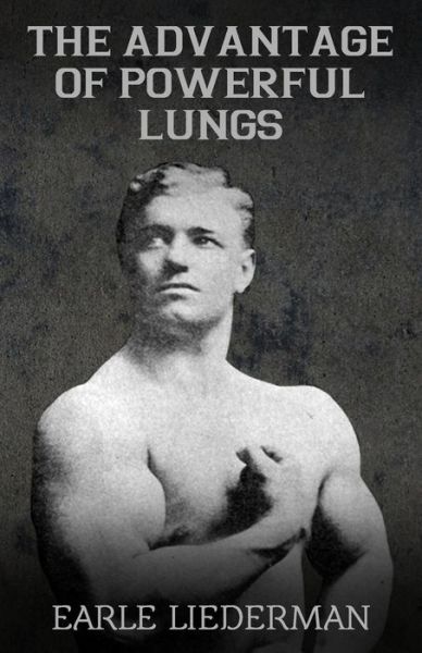 Cover for Earle Liederman · The Advantage of Powerful Lungs: (Original Version, Restored) (Paperback Book) (2011)