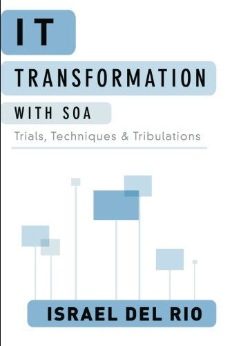 Cover for Israel Del Rio · It Transformation with Soa: Trials, Techniques and Tribulations (Taschenbuch) (2012)