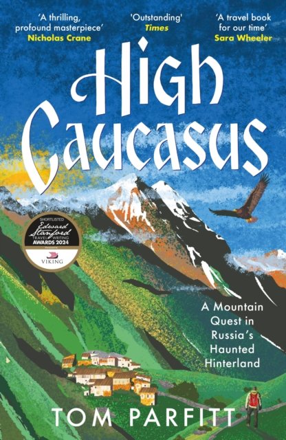 Tom Parfitt · High Caucasus: A Mountain Quest in Russia’s Haunted Hinterland (Paperback Book) (2024)