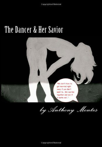 Cover for Anthony Montes · The Dancer &amp; Her Savior: This Full Length Play Tells the Story to Lost Souls That Find Themselves, to Disastrous  Results. (Taschenbuch) (2012)