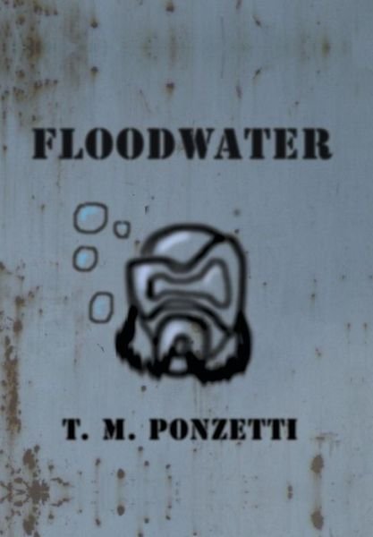 Cover for T. M. Ponzetti · Floodwater (Hardcover Book) (2014)