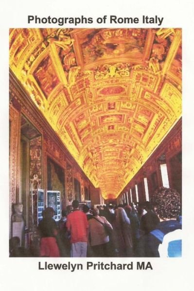 Photographs of Rome Italy (Photo Albums) (Japanese Edition) - Llewelyn Pritchard Ma - Bøger - CreateSpace Independent Publishing Platf - 9781482516807 - 11. februar 2013