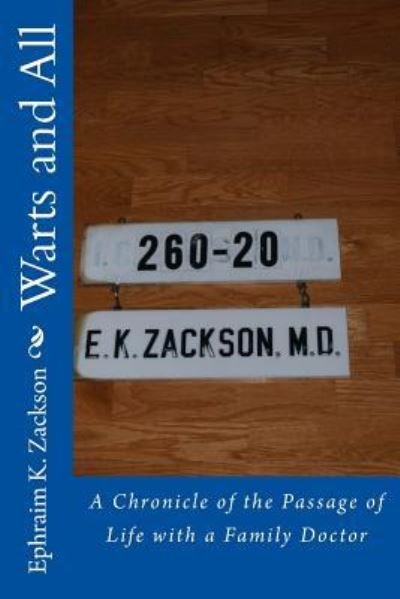 Cover for Ephraim King Zackson · Warts and All: a Chronicle of the Passage of Life with a Family Doctor (Paperback Bog) (2013)