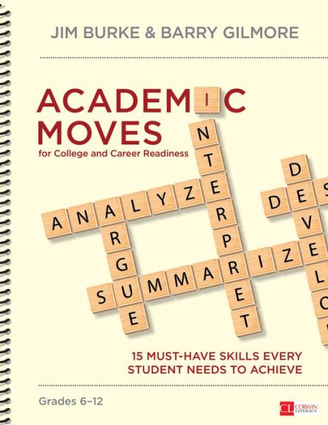 Academic Moves for College and Career Readiness, Grades 6-12: 15 Must-Have Skills Every Student Needs to Achieve - Corwin Literacy - Jim Burke - Books - SAGE Publications Inc - 9781483379807 - June 4, 2015