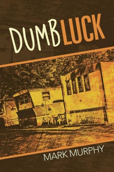 Cover for Mark Murphy · Dumb Luck (Paperback Book) (2016)