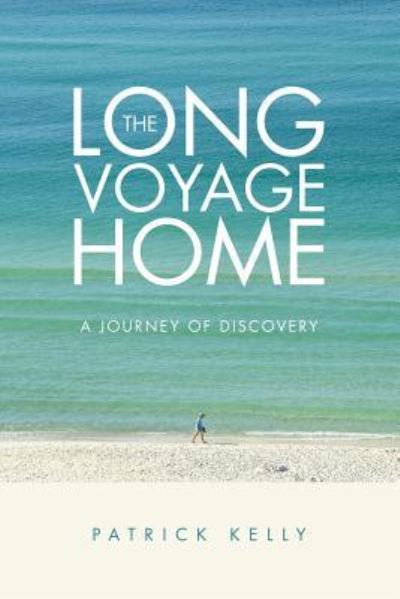 The Long Voyage Home - Patrick Kelly - Books - Lulu Publishing Services - 9781483478807 - January 25, 2018