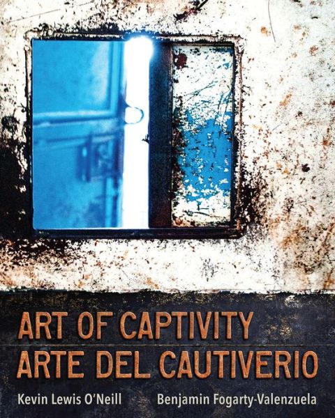 Kevin Lewis O'Neill · Art of Captivity / Arte del Cautiverio (Paperback Book) (2020)