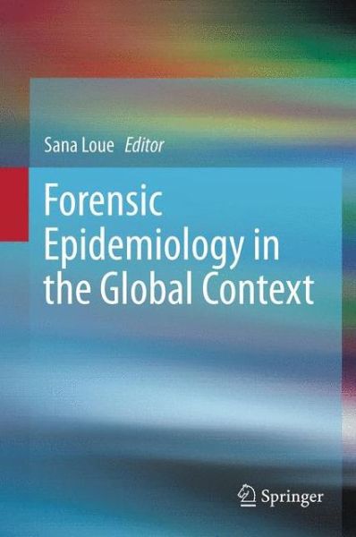 Cover for Sana Loue · Forensic Epidemiology in the Global Context (Paperback Book) [2013 edition] (2015)