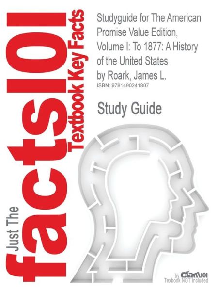 Cover for Cram101 Textbook Reviews · Studyguide for the American Promise Value Edition, Volume I: to 1877: a History of the United States by Roark, James L., Isbn 9781457613463 (Paperback Book) (2017)