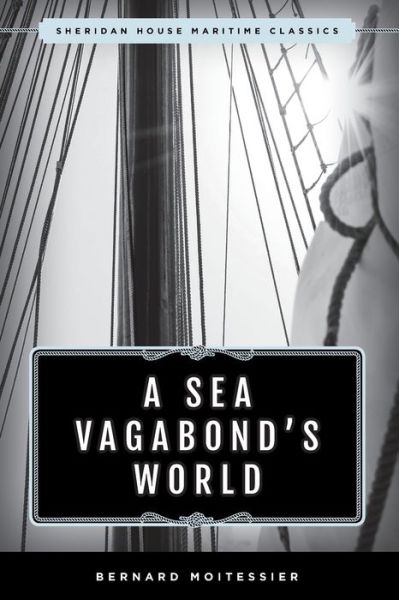 Cover for Bernard Moitessier · A Sea Vagabond's World: Boats and Sails, Distant Shores, Islands and Lagoons - Sheridan House Maritime Classics (Paperback Book) (2019)