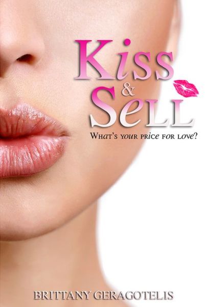 Kiss & Sell - Brittany Geragotelis - Books - CreateSpace Independent Publishing Platf - 9781493633807 - November 29, 2013