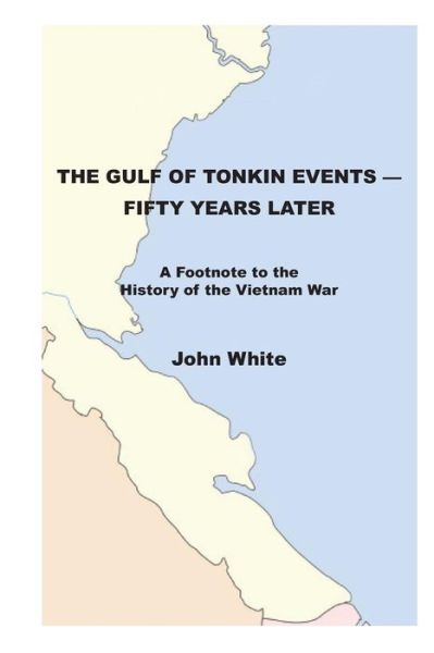 Cover for John White · The Gulf of Tonkin Events-fifty Years Later: a Footnote to the History of the Vietnam War (Taschenbuch) (2014)