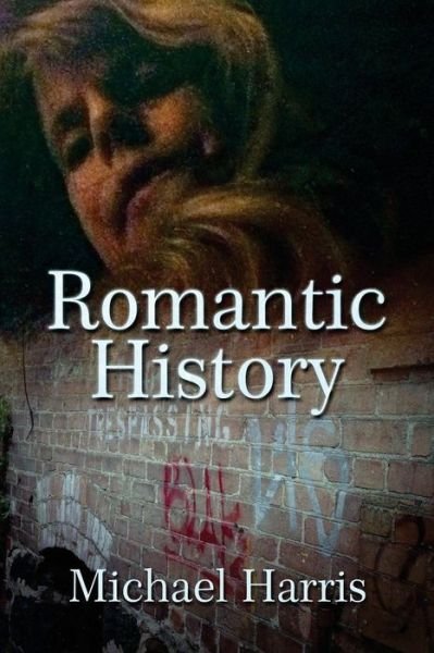 Cover for Michael Harris · Romantic History (Paperback Book) (2014)