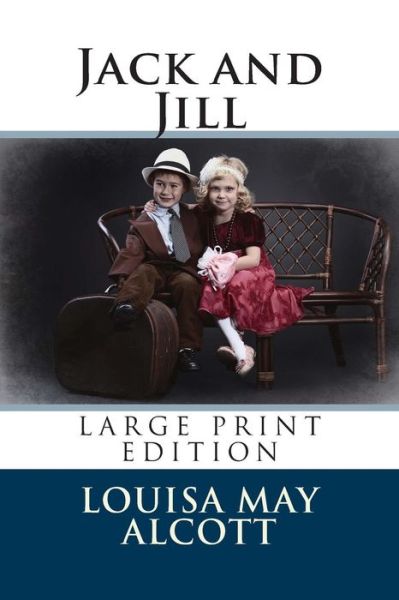 Cover for Louisa May Alcott · Jack and Jill - Large Print Edition (Pocketbok) [Lrg edition] (2014)