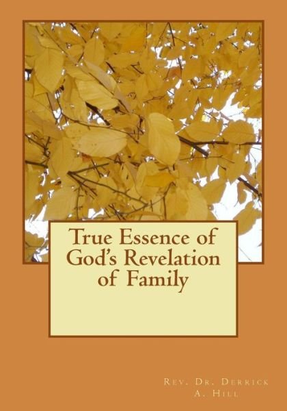 Cover for Derrick Allen Hill Phd · True Essence of God's Revelation of Family (Pocketbok) (2014)