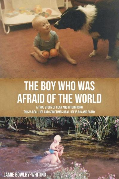 Cover for Jamie Bowlby-whiting · The Boy Who Was Afraid of the World (Paperback Book) (2014)