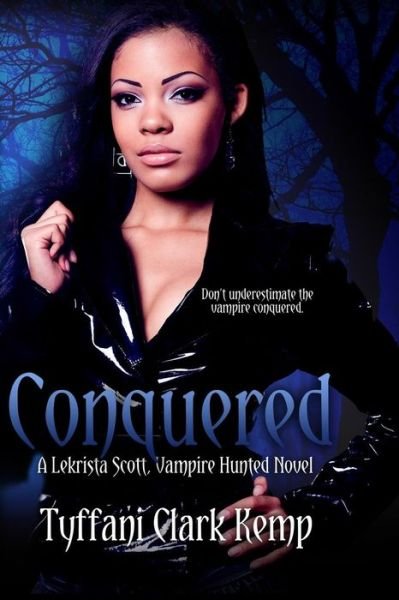 Cover for Tyffani Clark Kemp · Conquered: a Lekrista Scott, Vampire Hunted Novel (Paperback Book) (2014)