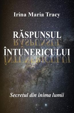 Cover for Irina Maria Tracy · Raspunsul Intunericului: Secretul Din Inima Lumii (Paperback Book) (2015)